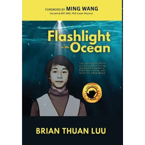 Flashlight in the Ocean: The Inspirational Story of a Young Boy's Daring Escape from Saigon to Brave War, Worry, and Water for a New World - Hardcover