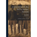 Conversations With Ansel Adams: Oral History Transcript / 1972-1975 - Paperback