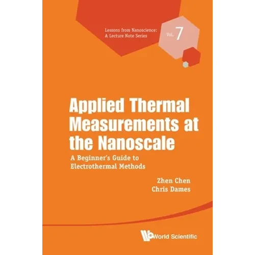 Applied Thermal Measurements at the Nanoscale: A Beginner's Guide to Electrothermal Methods - Paperback