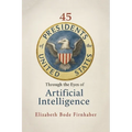 45 Presidents Through the Eyes of AI - Paperback