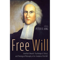 Free Will: Jonathan Edwards' Psychological, Ethical, and Theological Philosophy in His Freedom of the Will - Paperback
