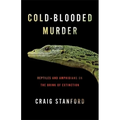 Cold-Blooded Murder: Reptiles and Amphibians on the Brink of Extinction - Paperback