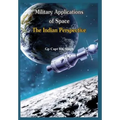 Military Application of Space: The Indian Perspectives - Hardcover