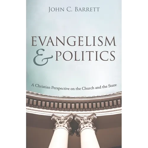 Evangelism and Politics: A Christian Perspective on the Church and the State - Hardcover