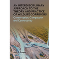 An Interdisciplinary Approach to the Theory and Practice of Wildlife Corridors: Conservation, Compassion and Connectivity - Paperback