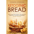 Ketogenic Bread: Quick Guide for Starting Low Carb Keto Bread Diet. For Absolute Beginners. Short Reads. - Paperback