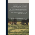 History of Parke and Vermillion Counties, Indiana, With Historical Sketches of Representative Citizens and Genealogical Records of Many of the old Fam - Paperback