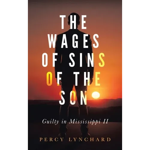 The Wages of Sins of the Son: Guilty in Mississippi II - Hardcover