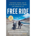 Free Ride: Heartbreak, Courage, and the 20,000-Mile Motorcycle Journey That Changed My Life - Paperback