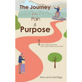The Journey from Pain to Purpose: Keys to Effectively Deal with Sudden Death and Suicide - Hardcover