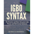 Igbo Syntax: The Structure and Rules that Govern Igbo Phrases and Well-formed Sentences - Paperback