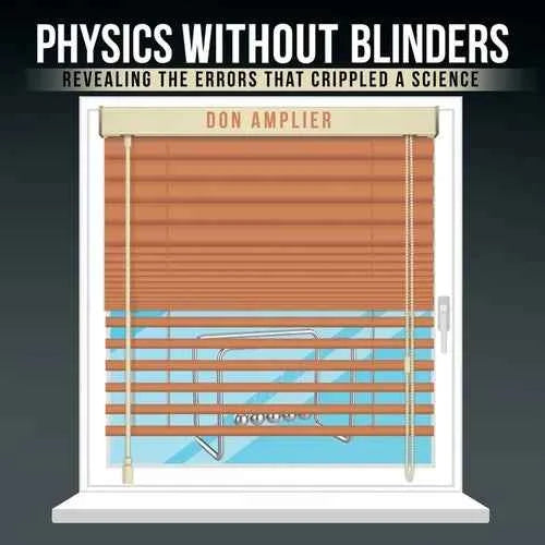 Physics Without Blinders: Revealing the Errors that Crippled a Science - Paperback