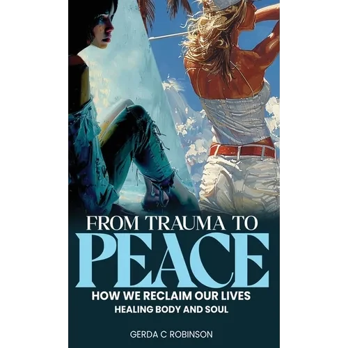 From Trauma to Peace: How we reclaim our lives Healing Body and Soul - Hardcover