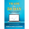 Trade the 50 Day: Successful index trading strategies for beginners...and everyone else! - Hardcover