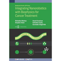 Integrating Nanorobotics with Biophysics for Cancer Treatment - Paperback