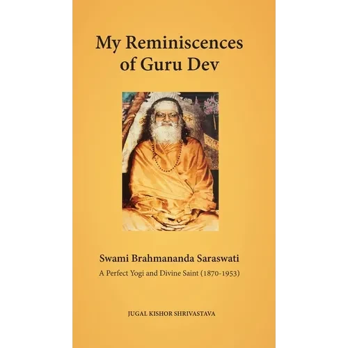 My Reminiscences of Guru Dev, Swami Brahmananda Saraswati: A Perfect Yogi and Divine Saint (1870-1953) - Hardcover