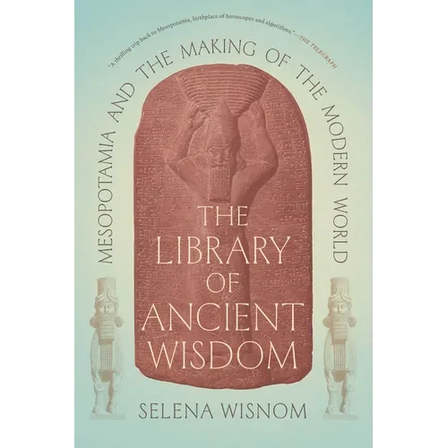 The Library of Ancient Wisdom: Mesopotamia and the Making of the Modern World - Paperback