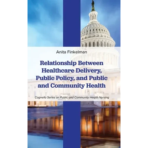 Relationship Between Healthcare Delivery, Public Policy, and Public and Community Health - Hardcover