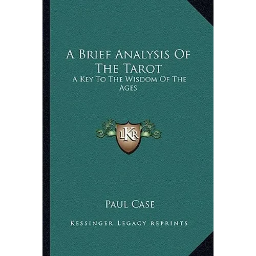 A Brief Analysis Of The Tarot: A Key To The Wisdom Of The Ages - Paperback