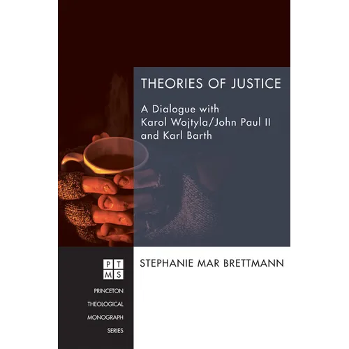 Théories de la justice : Un dialogue avec Karol Wojtyla/Jean-Paul II et Karl Barth - Relié