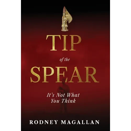 Tip of the Spear: It's Not What You Think - Hardcover