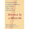 Divorce Is a Mitzvah: A Practical Guide to Finding Wholeness and Holiness When Your Marriage Dies - Hardcover