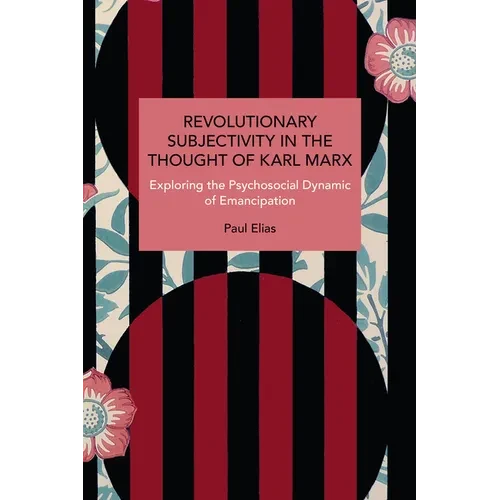 Revolutionary Subjectivity in the Thought of Karl Marx: Exploring the Psychosocial Dynamic of Emancipation - Paperback