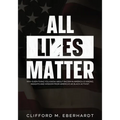 All Lies Matter: Why Everything You Know About Racism In America Is Wrong. Insights And Wisdom From America's #1 Black Activist. - Paperback