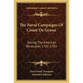 The Naval Campaigns Of Count De Grasse: During The American Revolution 1781-1783 - Paperback