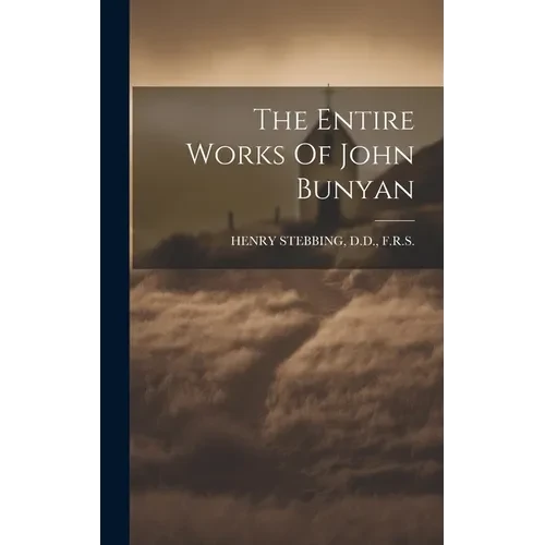 The Entire Works Of John Bunyan - Hardcover