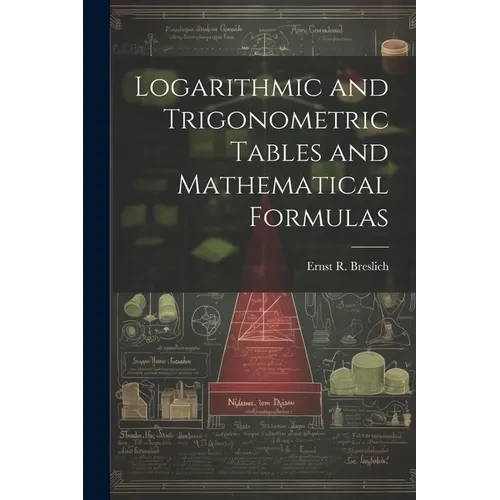 Logarithmic and Trigonometric Tables and Mathematical Formulas - Paperback