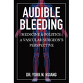 Audible Bleeding: Medicine & Politics: A Vascular Surgeon's Perspective - Paperback