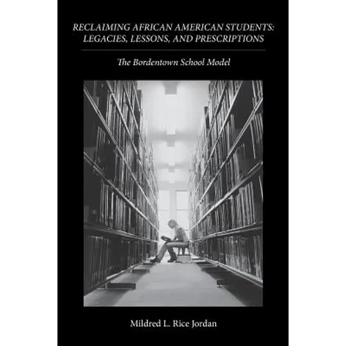Reclaiming African American Students: Legacies, Lessons, and Prescriptions: The Bordentown School Model - Paperback