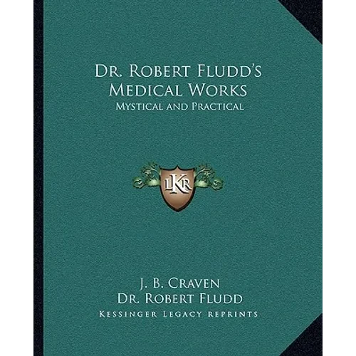 Dr. Robert Fludd's Medical Works: Mystical and Practical - Paperback