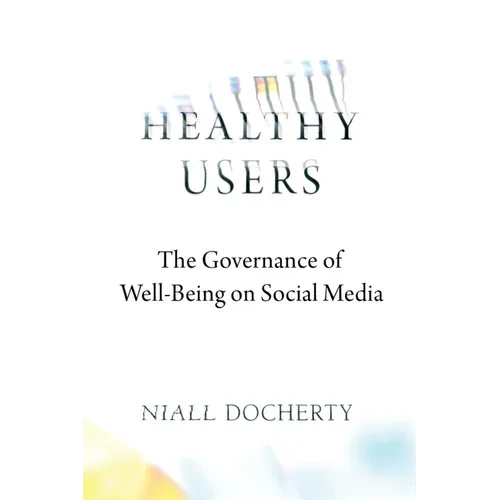 Healthy Users: The Governance of Well-Being on Social Media - Paperback