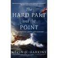 The Hard Part Was the Point: On Leadership, Legacy, and Purpose - Hardcover