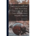 Two Lectures On the Natural History of the Caucasian and Negro Races