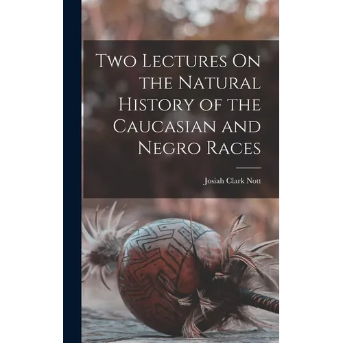 Two Lectures On the Natural History of the Caucasian and Negro Races