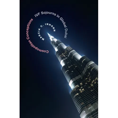 Cosmopolitan Conceptions: Ivf Sojourns in Global Dubai - Hardcover