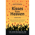 Kisses from Heaven: Unique, Inexplicable, Extraordinary, and Supernatural Tales from the Heart of a Miraculous God - Paperback