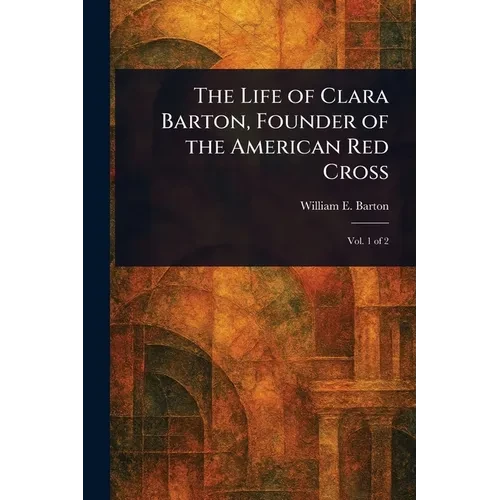 The Life of Clara Barton, Founder of the American Red Cross - Paperback