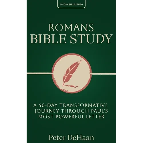 Romans Bible Study: A 40-Day Transformative Journey Through Paul's Most Powerful Letter