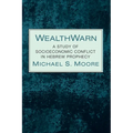 Wealthwarn: A Study of Socioeconomic Conflict in Hebrew Prophecy - Paperback