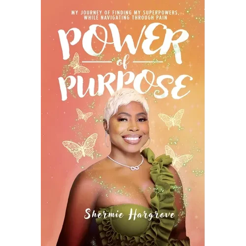 Power of Purpose: My Journey of Finding My Superpowers, While Navigating Through Pain - Paperback