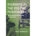 Migrants in the Digital Periphery: New Urban Frontiers of Control - Paperback