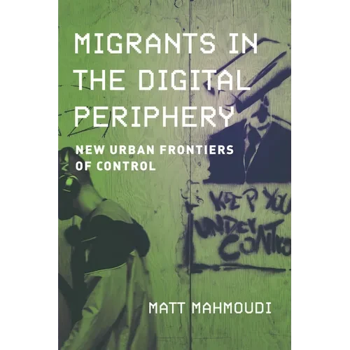 Migrants in the Digital Periphery: New Urban Frontiers of Control - Paperback