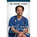 The Swiss-Made Egyptian: From Medical Student to Fellowship-Trained Consultant: How to Create Your Medical Career Success Path - Hardcover
