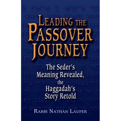 Leading the Passover Journey: The Seder's Meaning Revealed, the Haggadah's Story Retold - Hardcover