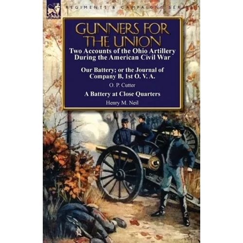 Gunners for the Union: Two Accounts of the Ohio Artillery During the American Civil War - Paperback