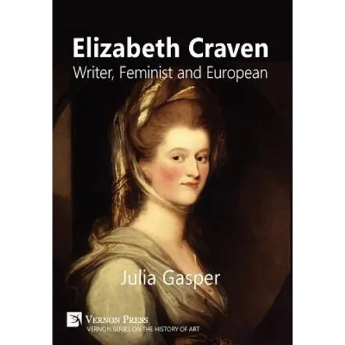 Elizabeth Craven: Writer, Feminist and European - Hardcover